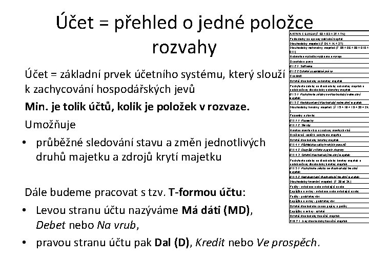 Účet = přehled o jedné položce rozvahy AKTIVA CELKEM (ř. 02 + 03 +