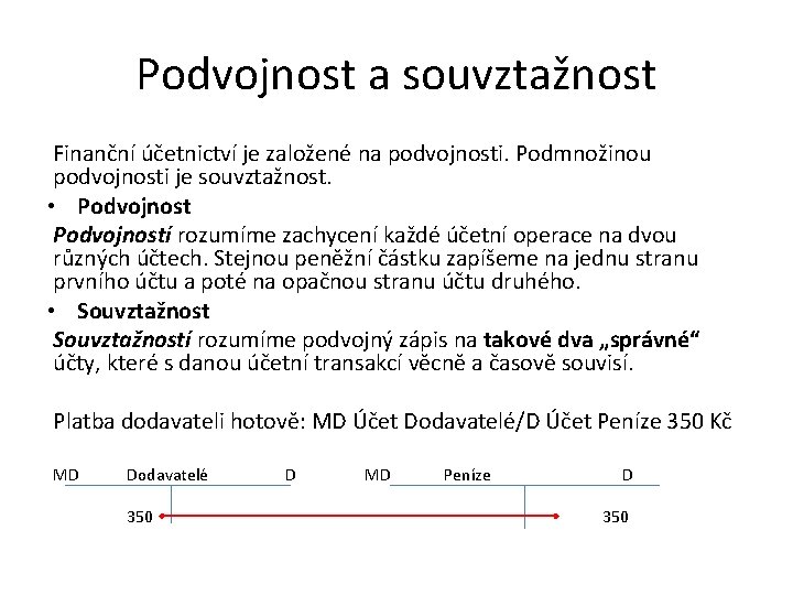 Podvojnost a souvztažnost Finanční účetnictví je založené na podvojnosti. Podmnožinou podvojnosti je souvztažnost. •