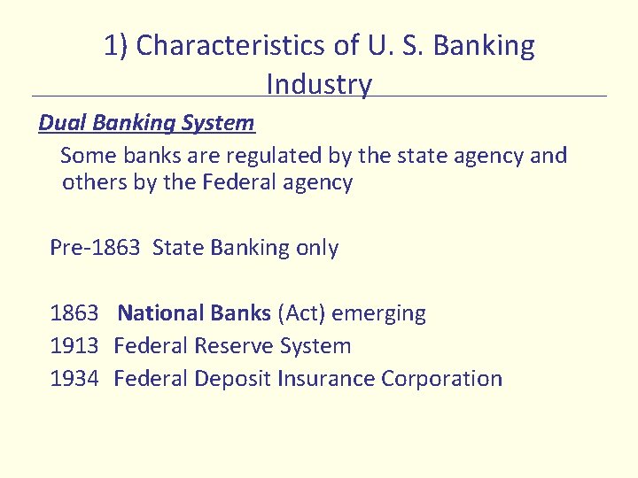 1) Characteristics of U. S. Banking Industry Dual Banking System Some banks are regulated