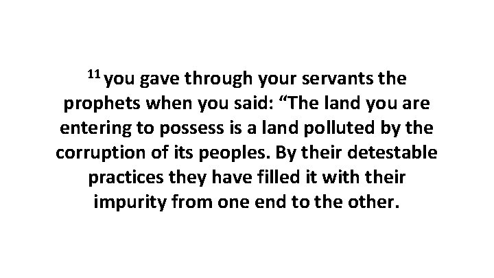 11 you gave through your servants the prophets when you said: “The land you