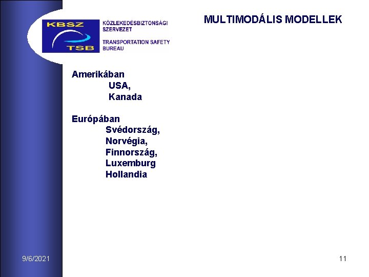 MULTIMODÁLIS MODELLEK Amerikában USA, Kanada Európában Svédország, Norvégia, Finnország, Luxemburg Hollandia 9/6/2021 11 