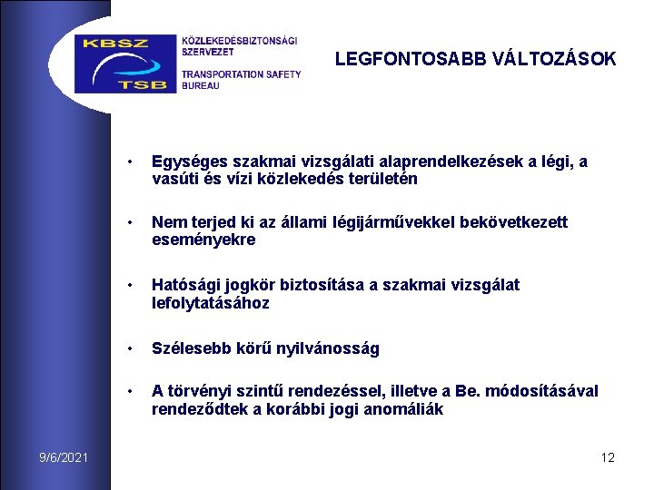LEGFONTOSABB VÁLTOZÁSOK 9/6/2021 • Egységes szakmai vizsgálati alaprendelkezések a légi, a vasúti és vízi
