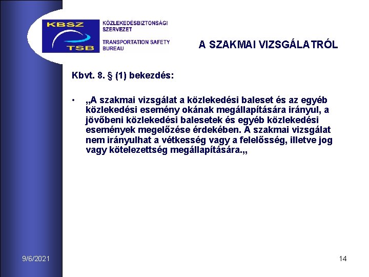 A SZAKMAI VIZSGÁLATRÓL Kbvt. 8. § (1) bekezdés: • 9/6/2021 „A szakmai vizsgálat a