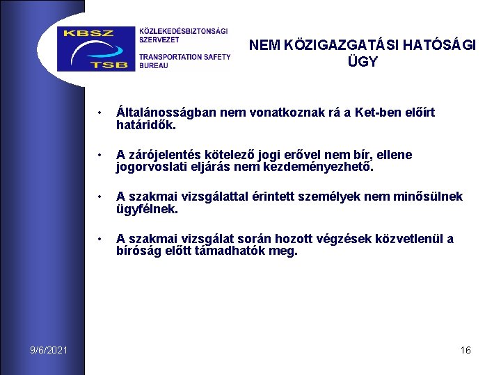 NEM KÖZIGAZGATÁSI HATÓSÁGI ÜGY 9/6/2021 • Általánosságban nem vonatkoznak rá a Ket-ben előírt határidők.
