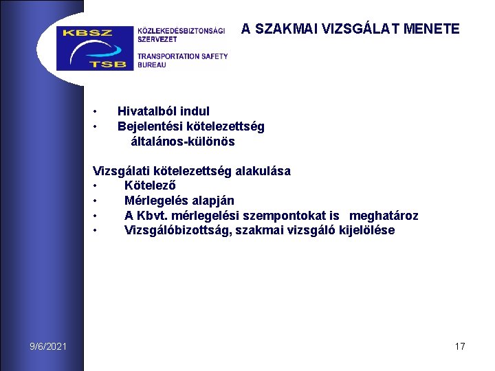 A SZAKMAI VIZSGÁLAT MENETE • • Hivatalból indul Bejelentési kötelezettség általános-különös Vizsgálati kötelezettség alakulása