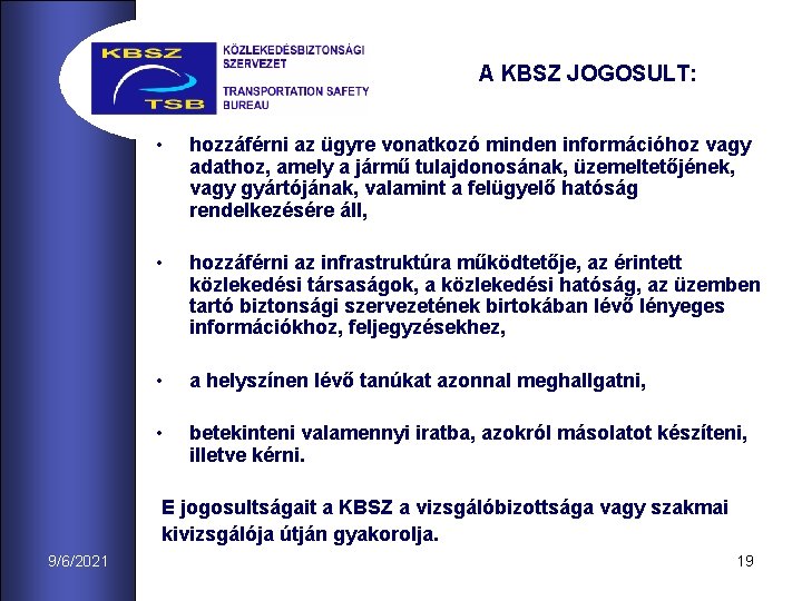 A KBSZ JOGOSULT: • hozzáférni az ügyre vonatkozó minden információhoz vagy adathoz, amely a