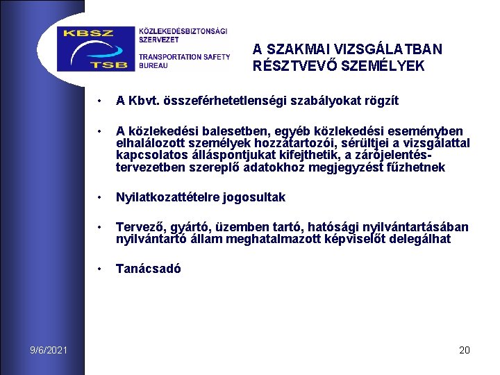 A SZAKMAI VIZSGÁLATBAN RÉSZTVEVŐ SZEMÉLYEK 9/6/2021 • A Kbvt. összeférhetetlenségi szabályokat rögzít • A