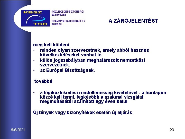 A ZÁRÓJELENTÉST meg kell küldeni • minden olyan szervezetnek, amely abból hasznos következtetéseket vonhat
