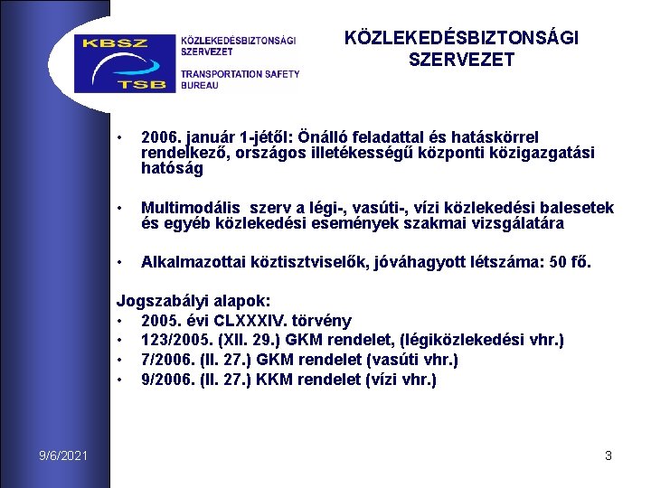 KÖZLEKEDÉSBIZTONSÁGI SZERVEZET • 2006. január 1 -jétől: Önálló feladattal és hatáskörrel rendelkező, országos illetékességű