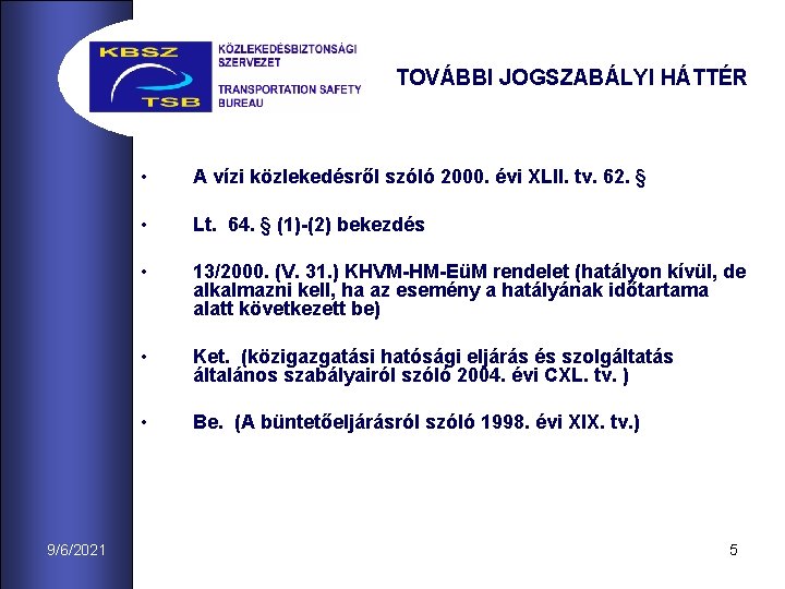 TOVÁBBI JOGSZABÁLYI HÁTTÉR 9/6/2021 • A vízi közlekedésről szóló 2000. évi XLII. tv. 62.