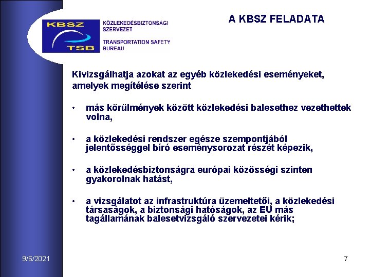 A KBSZ FELADATA Kivizsgálhatja azokat az egyéb közlekedési eseményeket, amelyek megítélése szerint 9/6/2021 •