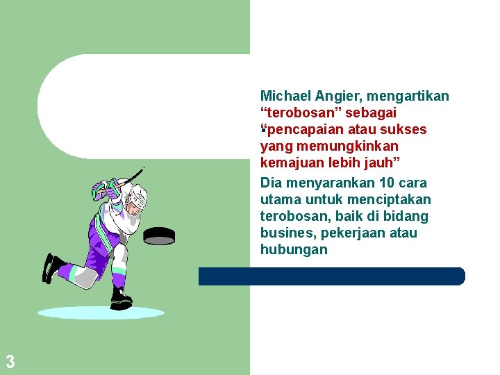 Michael Angier, mengartikan “terobosan” sebagai “pencapaian atau sukses yang memungkinkan kemajuan lebih jauh” Dia