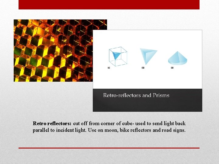 Retro reflectors: cut off from corner of cube- used to send light back parallel