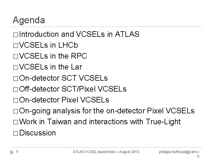 Agenda � Introduction and VCSELs in ATLAS � VCSELs in LHCb � VCSELs in