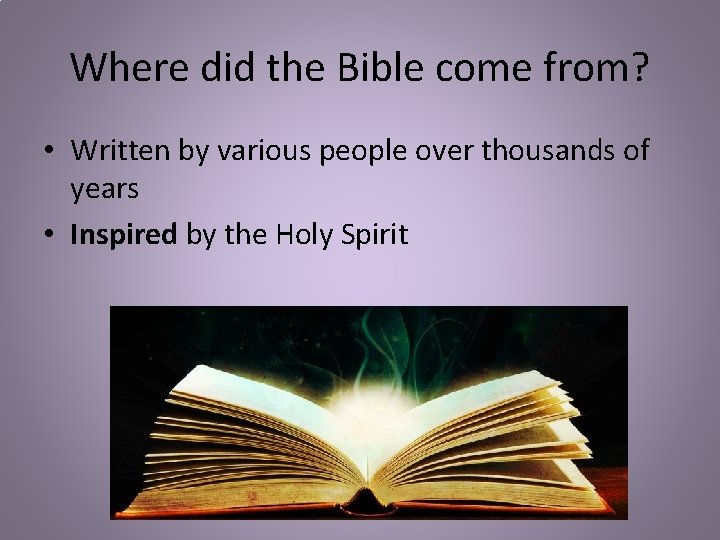 Where did the Bible come from? • Written by various people over thousands of