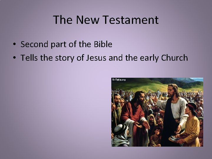 The New Testament • Second part of the Bible • Tells the story of