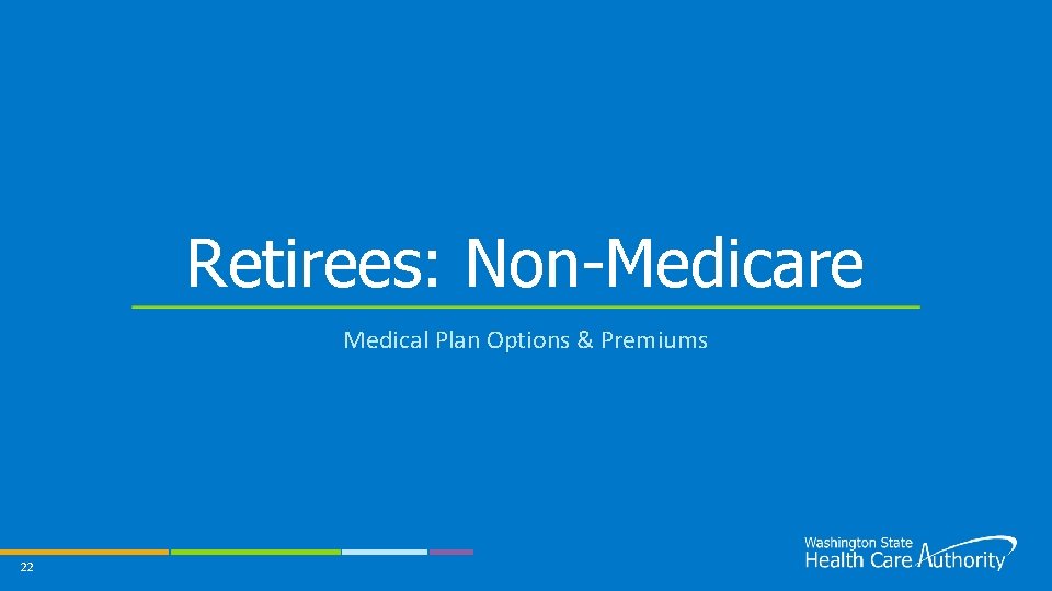 Retirees: Non-Medicare Medical Plan Options & Premiums 22 