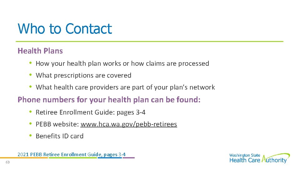 Who to Contact Health Plans • How your health plan works or how claims