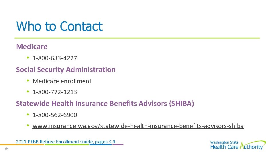 Who to Contact Medicare • 1 -800 -633 -4227 Social Security Administration • Medicare