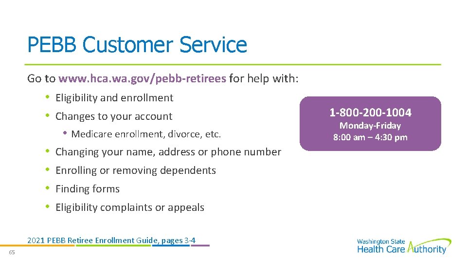 PEBB Customer Service Go to www. hca. wa. gov/pebb-retirees for help with: • Eligibility