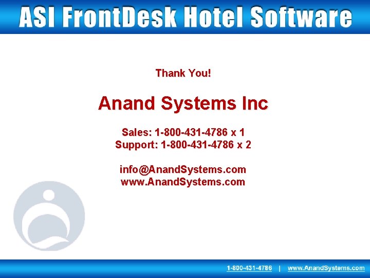 Thank You! Anand Systems Inc Sales: 1 -800 -431 -4786 x 1 Support: 1