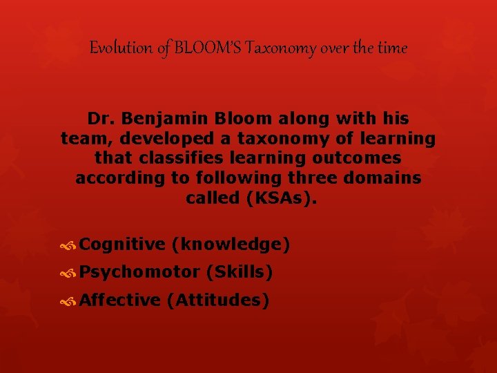 Evolution of BLOOM’S Taxonomy over the time Dr. Benjamin Bloom along with his team,