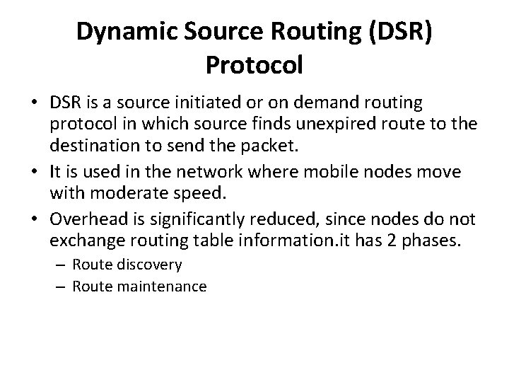Dynamic Source Routing (DSR) Protocol • DSR is a source initiated or on demand