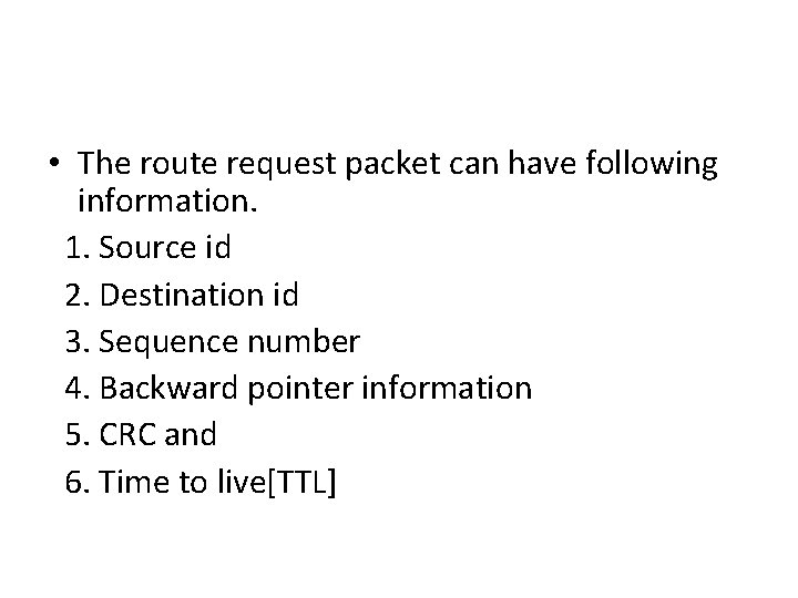  • The route request packet can have following information. 1. Source id 2.