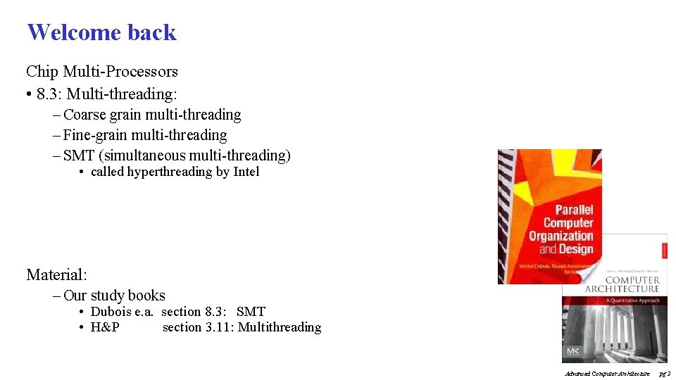 Welcome back Chip Multi-Processors • 8. 3: Multi-threading: – Coarse grain multi-threading – Fine-grain