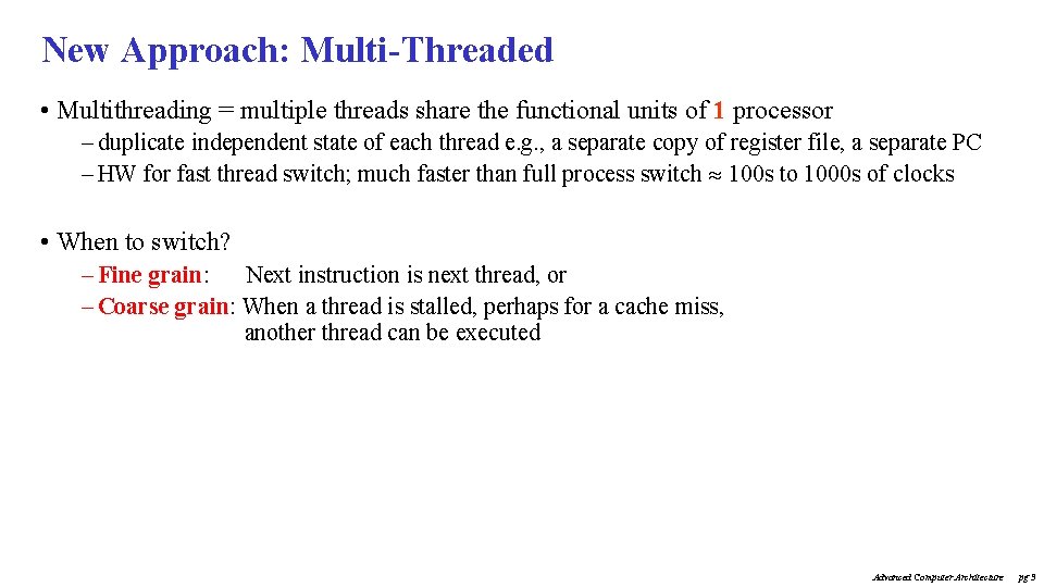 New Approach: Multi-Threaded • Multithreading = multiple threads share the functional units of 1