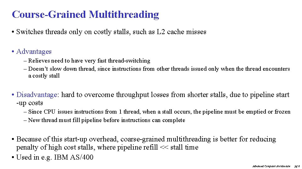 Course-Grained Multithreading • Switches threads only on costly stalls, such as L 2 cache