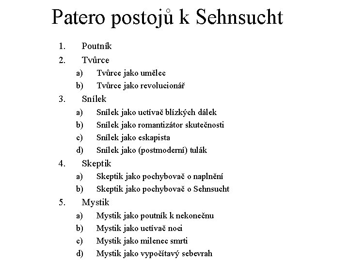 Patero postojů k Sehnsucht 1. 2. Poutník Tvůrce a) b) 3. Snílek a) b)