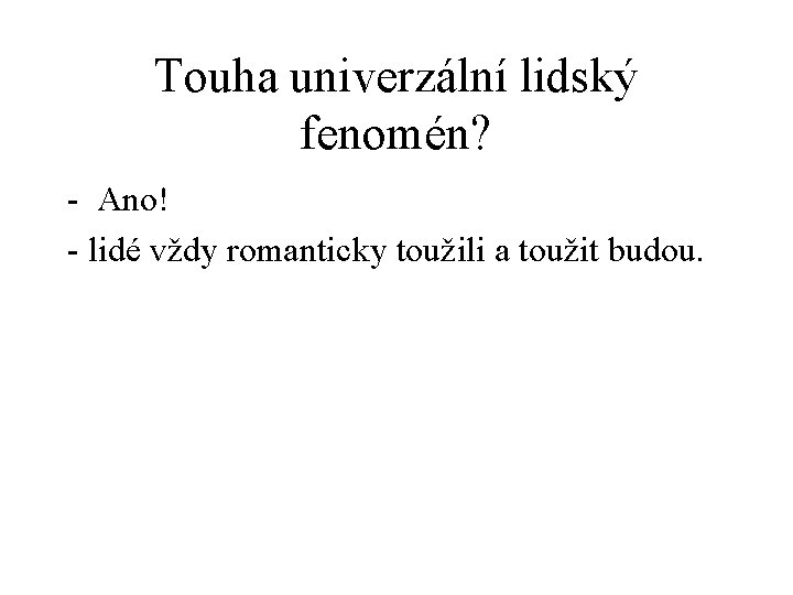 Touha univerzální lidský fenomén? - Ano! - lidé vždy romanticky toužili a toužit budou.