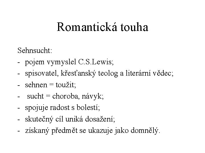 Romantická touha Sehnsucht: - pojem vymyslel C. S. Lewis; - spisovatel, křesťanský teolog a