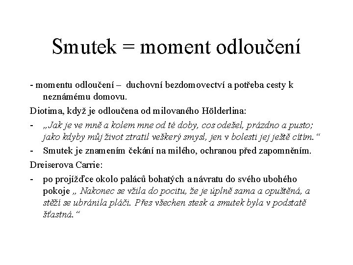 Smutek = moment odloučení - momentu odloučení – duchovní bezdomovectví a potřeba cesty k