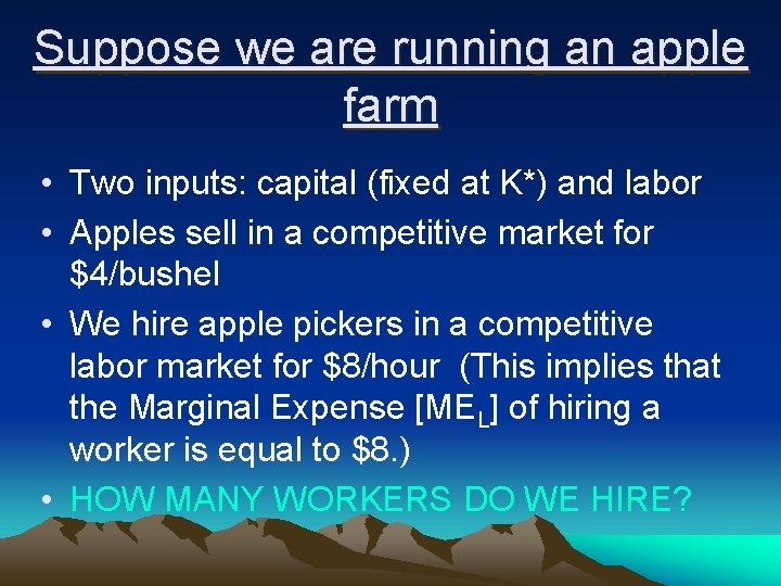 Suppose we are running an apple farm • Two inputs: capital (fixed at K*)