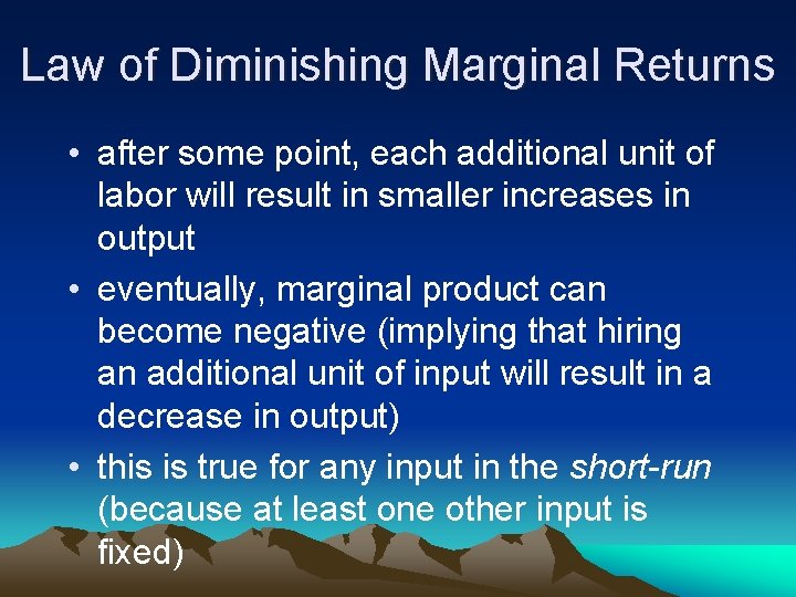 Law of Diminishing Marginal Returns • after some point, each additional unit of labor
