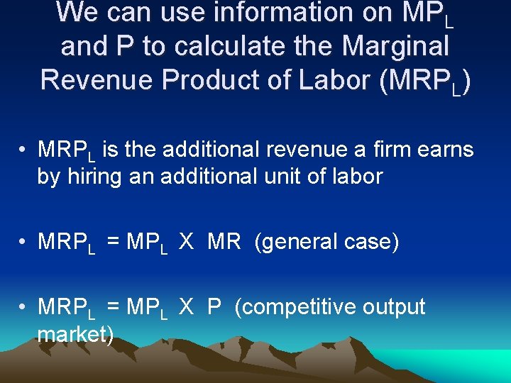 We can use information on MPL and P to calculate the Marginal Revenue Product