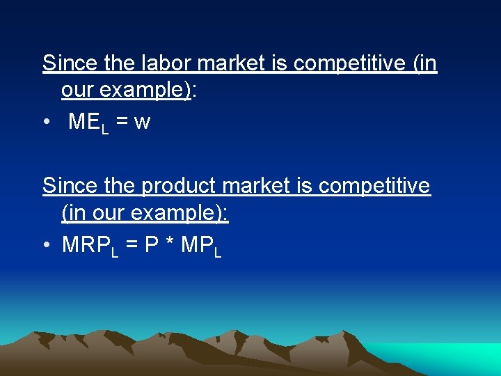 Since the labor market is competitive (in our example): • MEL = w Since