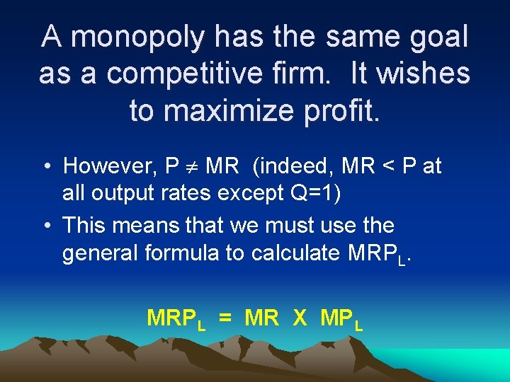 A monopoly has the same goal as a competitive firm. It wishes to maximize