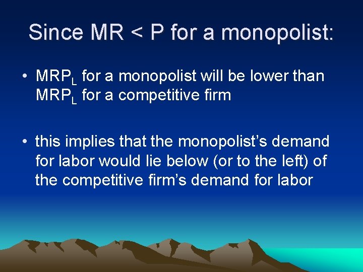 Since MR < P for a monopolist: • MRPL for a monopolist will be