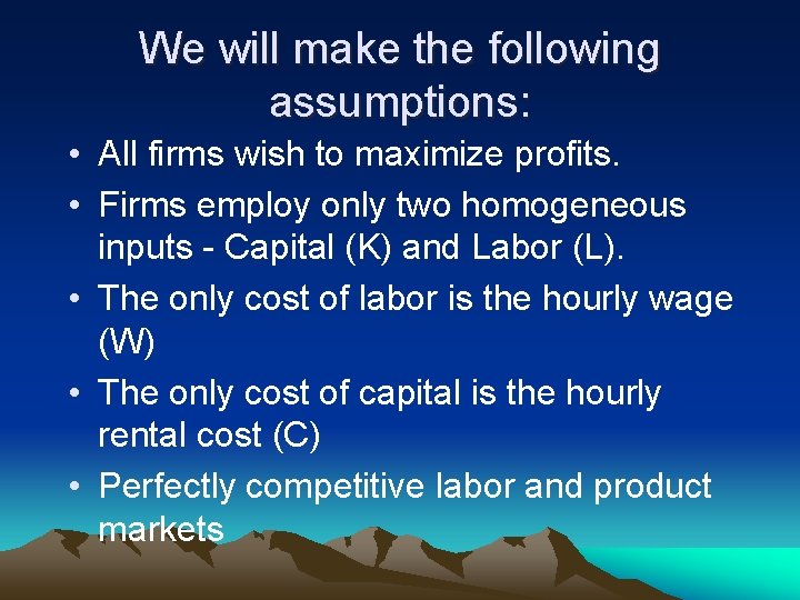 We will make the following assumptions: • All firms wish to maximize profits. •