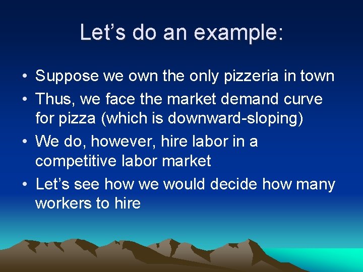 Let’s do an example: • Suppose we own the only pizzeria in town •
