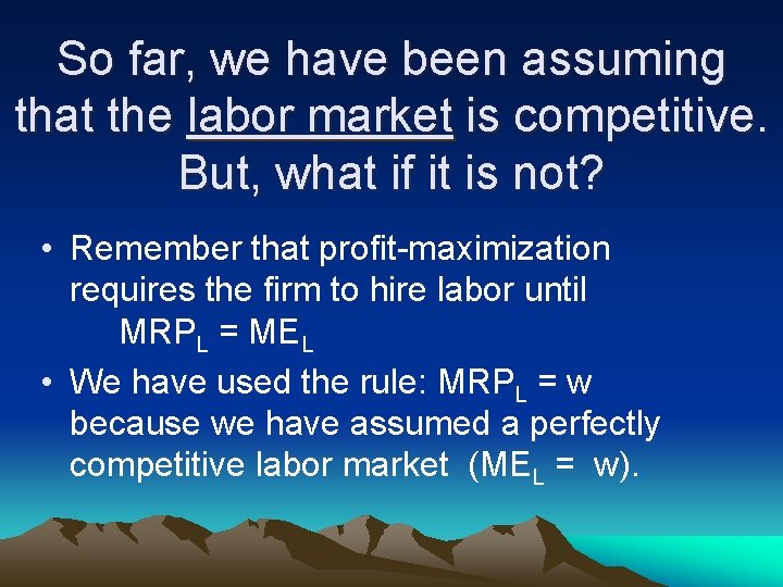 So far, we have been assuming that the labor market is competitive. But, what
