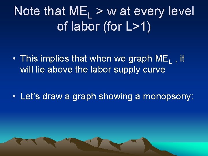 Note that MEL > w at every level of labor (for L>1) • This