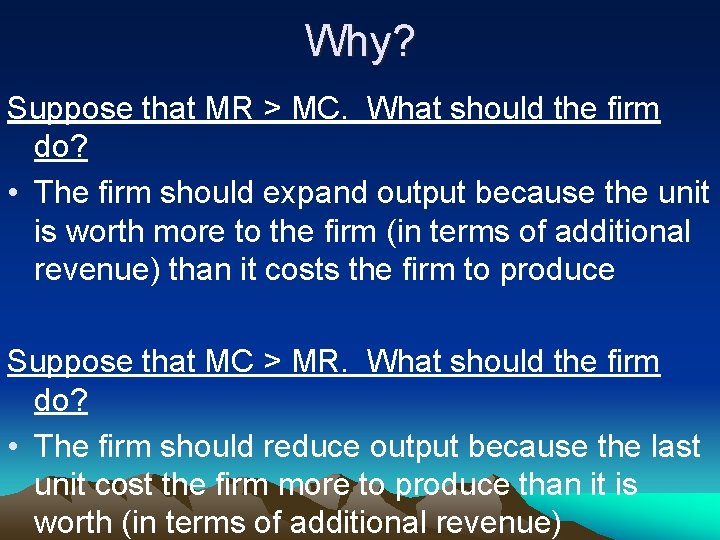 Why? Suppose that MR > MC. What should the firm do? • The firm