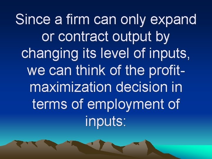 Since a firm can only expand or contract output by changing its level of
