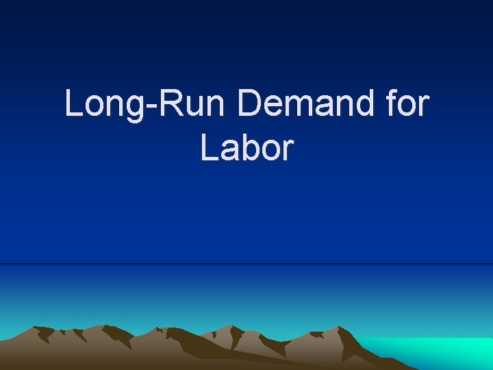 Long-Run Demand for Labor 