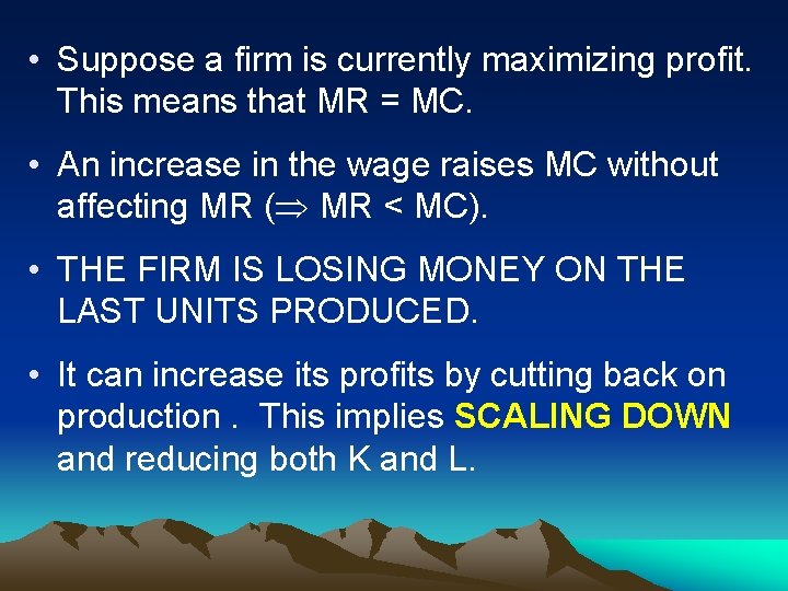  • Suppose a firm is currently maximizing profit. This means that MR =