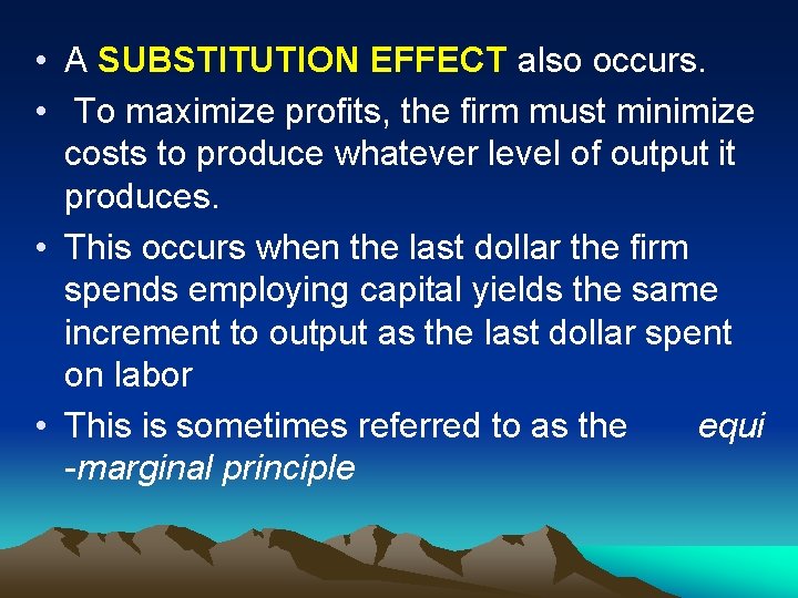  • A SUBSTITUTION EFFECT also occurs. • To maximize profits, the firm must